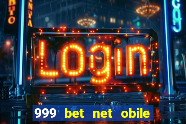 999 bet net obile conferir bilete